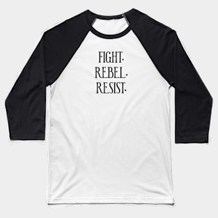 FIGHT. REBEL. RESIST. Ver. 3 - Black Text Baseball T-Shirt
